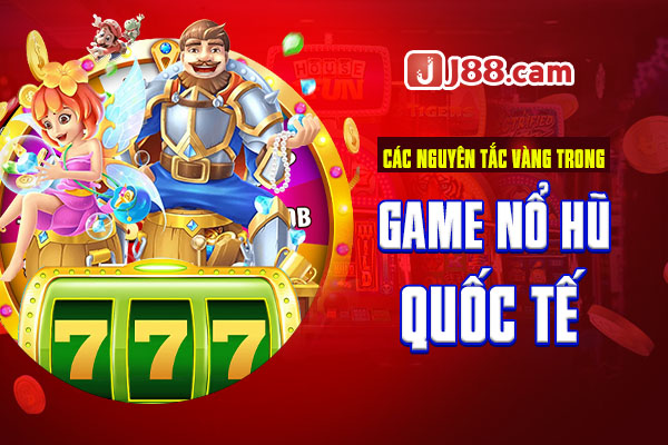 Các nguyên tắc vàng trong game nổ hũ quốc tế