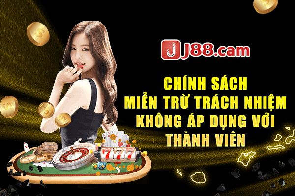 Miễn trừ trách nhiệm J88 không áp dụng cho trường hợp đặc biệt