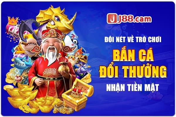 Đôi nét về trò chơi bắn cá đổi thưởng nhận tiền mặt