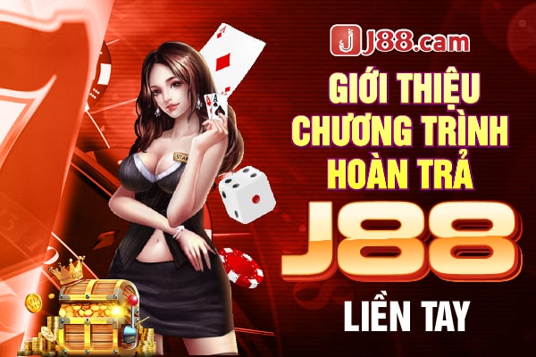 Giới thiệu chương trình hoàn trả J88 liền tay