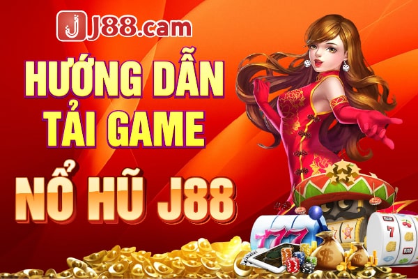 Hướng dẫn tải game nỗ hũ J88