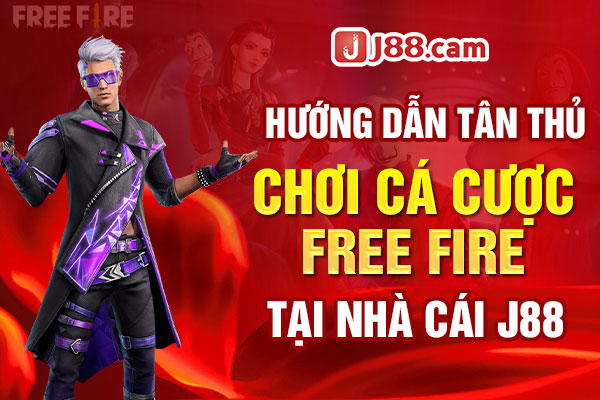 Hướng dẫn tân thủ chơi cá cược Free Fire tại nhà cái J88