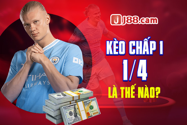 Kèo chấp 1 1/4  là thế nào