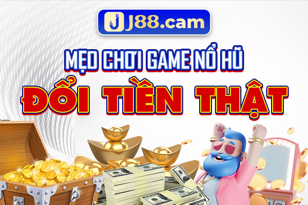 Mẹo chơi game nổ hũ đổi tiền thật