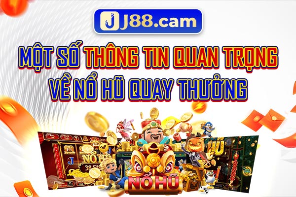 Một số thông tin quan trọng về nổ hũ quay thưởng