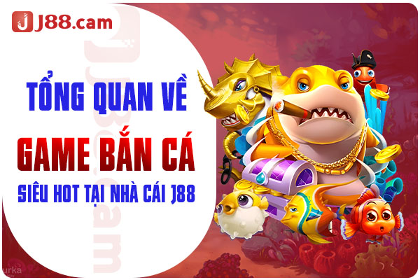 Tổng quan về game bắn cá siêu hot tại nhà cái J88