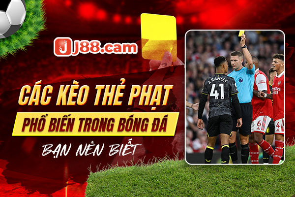 Các kèo thẻ phạt phổ biến trong bóng đá bạn nên biết