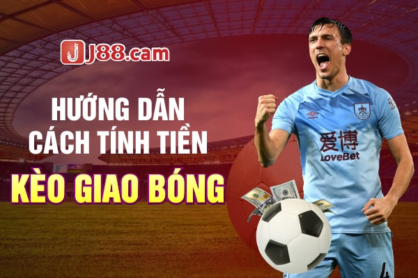 Hướng dẫn cách tính tiền kèo giao bóng