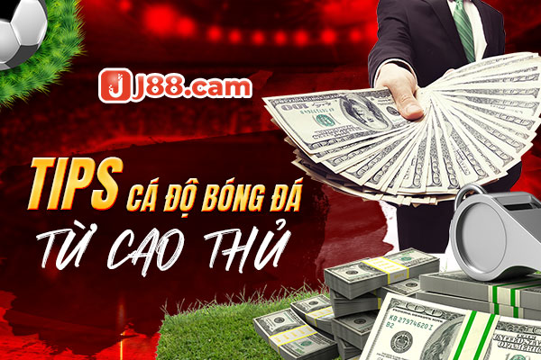 Tips cá độ bóng đá từ cao thủ