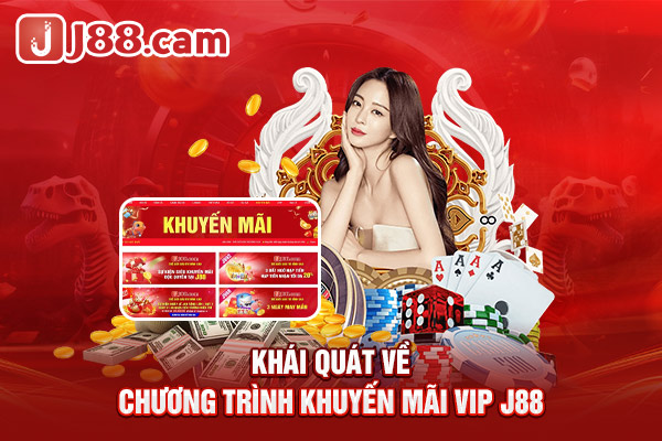 Khái quát về chương trình khuyến mãi hội viên VIP J88