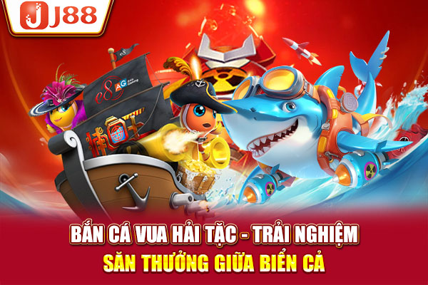 Bắn Cá Vua Hải Tặc - Trải Nghiệm Săn Thưởng Giữa Biển Cả